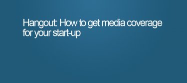 How to get media coverage for your start up